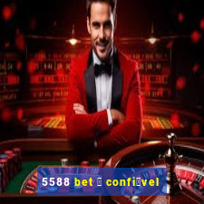 5588 bet 茅 confi谩vel